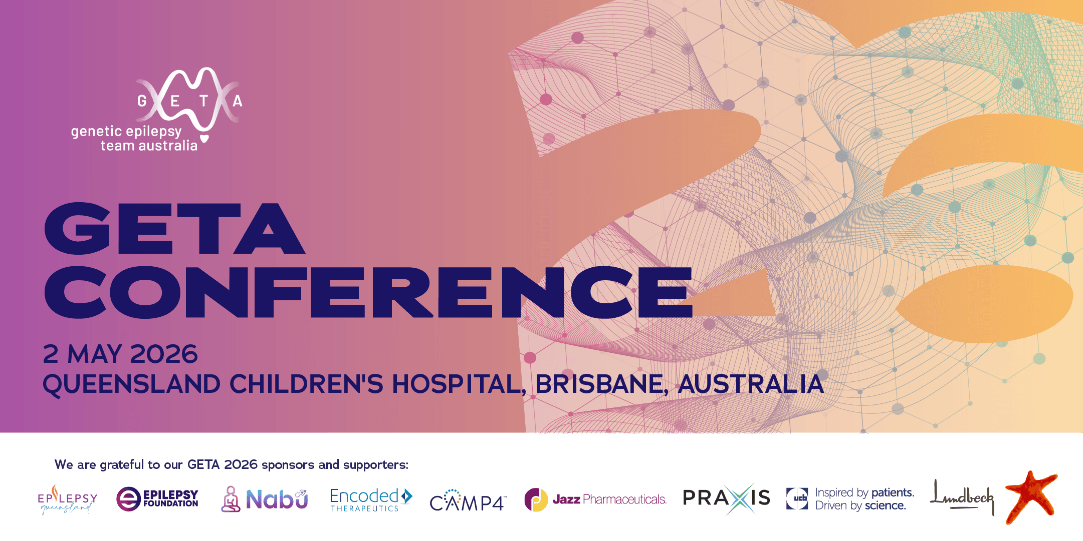 GETA Conference, 2 May 2026, Queensland Children’s Hospital, Brisbane, Australia. We are grateful to our GETA 2026 sponsors and supporters, including Epilepsy Queensland, Epilepsy Foundation, Nabu, Encoded Therapeutics, CAMP4, Jazz Pharmaceuticals, Praxis, UCB and Lundbeck.